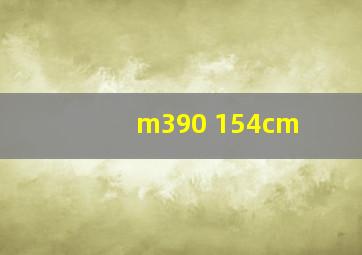 m390 154cm